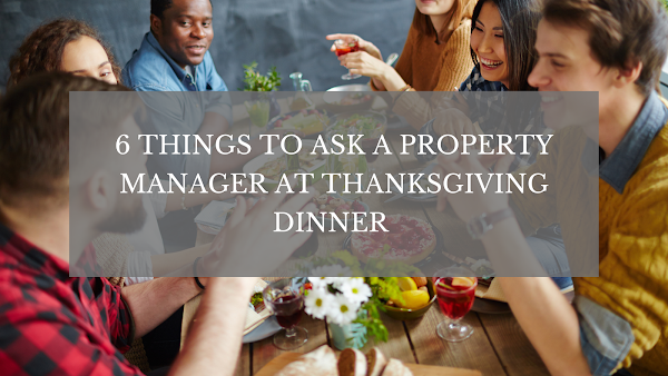 6 Things to Ask a Property Manager at Thanksgiving Dinner if You Want a Shocking Conversation!